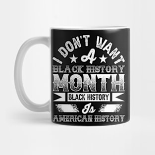 I don't want a black history month black history is American history Mug